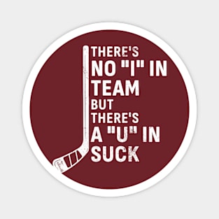 There's No 'I' in Team But There’s A ‘U’ in Suck - Hockey Magnet